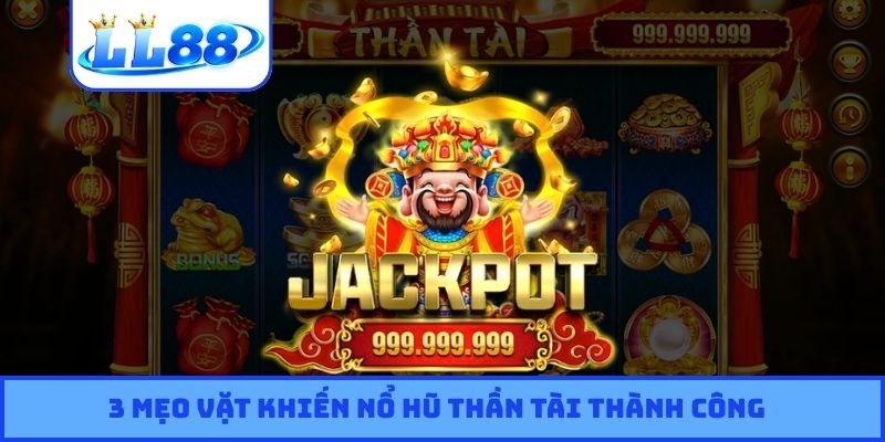 3 mẹo vặt khiến nổ hũ Thần Tài thành công