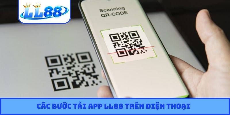 Các bước tải app LL88 trên điện thoại