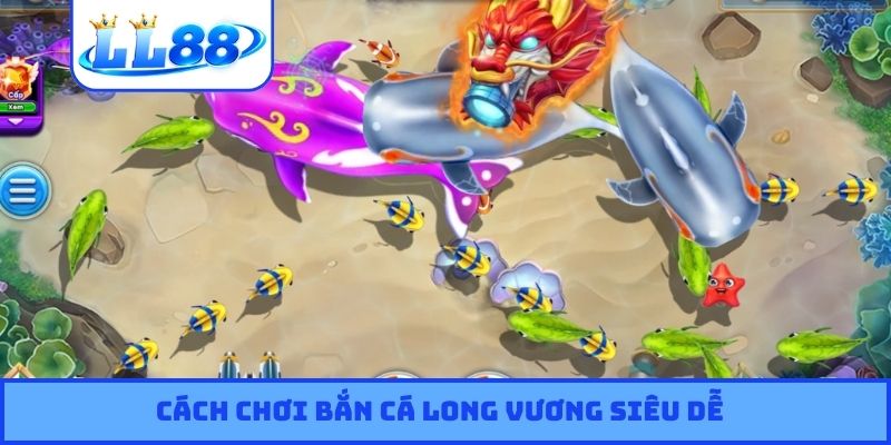 Cách chơi bắn cá Long Vương siêu dễ