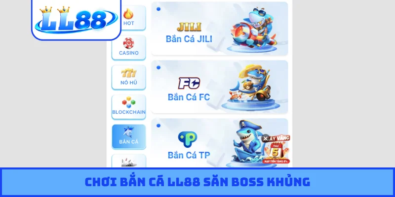Chơi bắn cá LL88 săn boss khủng