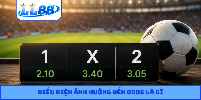 Điều kiện ảnh hưởng đến Odds là gì