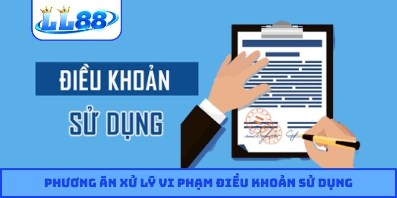 Phương án xử lý vi phạm điều khoản sử dụng