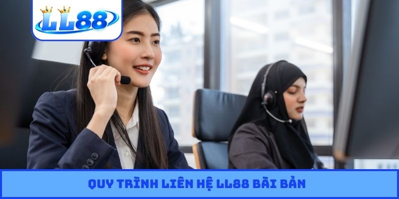 Quy trình liên hệ LL88 bài bản