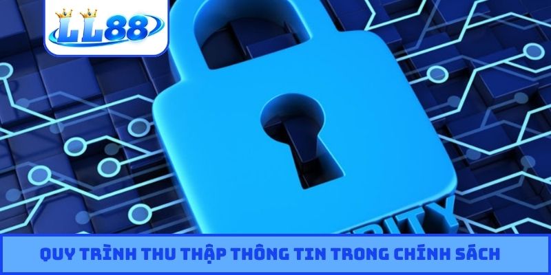 Quy trình thu thập thông tin trong chính sách bảo mật