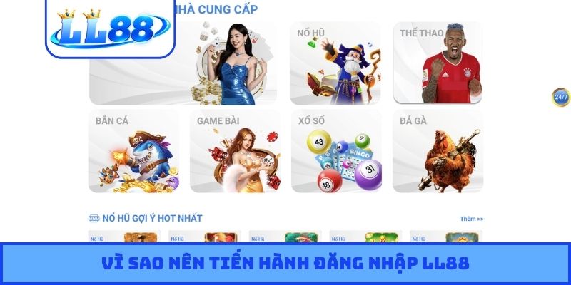 Vì sao nên tiến hành đăng nhập LL88